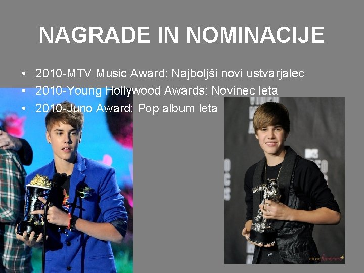 NAGRADE IN NOMINACIJE • 2010 -MTV Music Award: Najboljši novi ustvarjalec • 2010 -Young