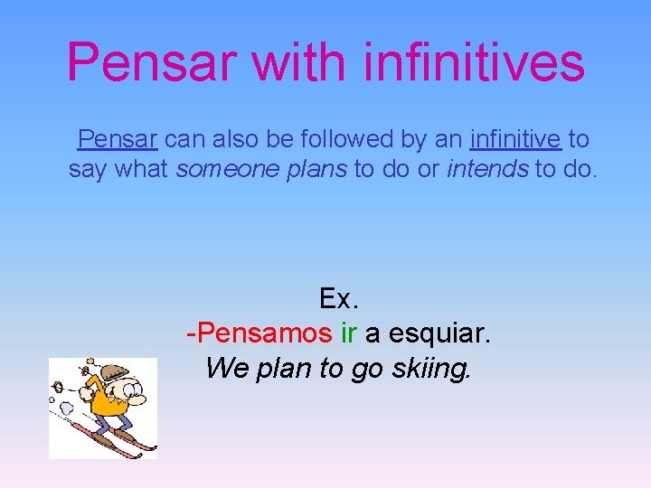 Pensar with infinitives Pensar can also be followed by an infinitive to say what