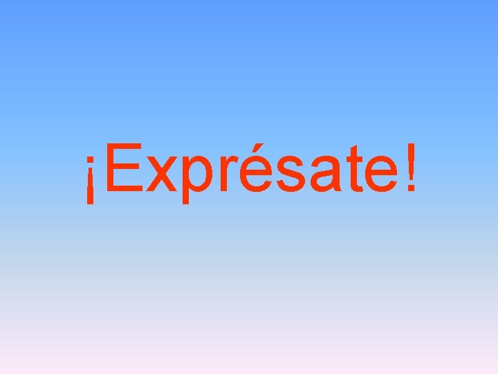 ¡Exprésate! 