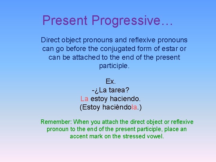 Present Progressive… Direct object pronouns and reflexive pronouns can go before the conjugated form