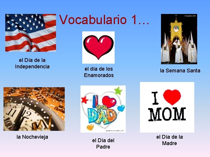 Vocabulario 1… el Día de la Independencia la Nochevieja el día de los Enamorados