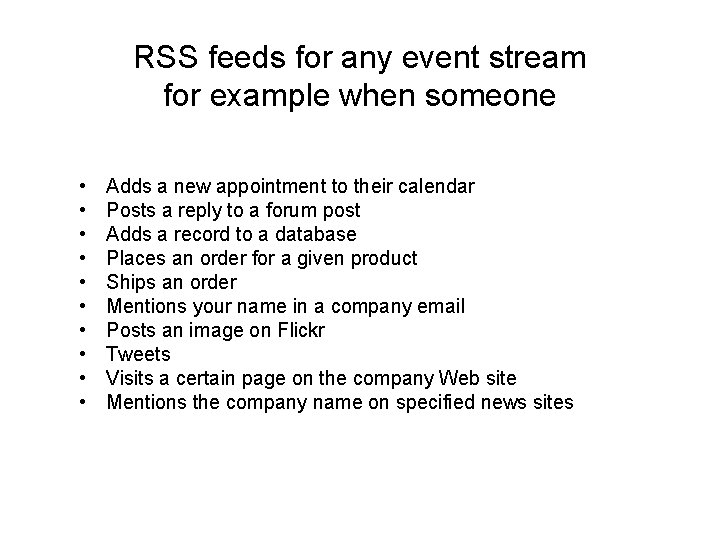 RSS feeds for any event stream for example when someone • • • Adds