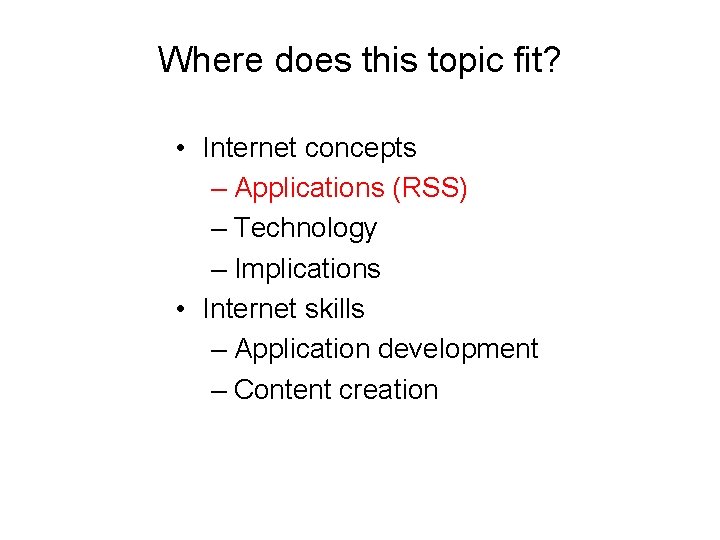 Where does this topic fit? • Internet concepts – Applications (RSS) – Technology –