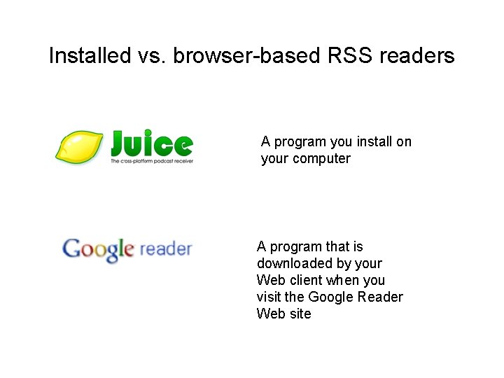 Installed vs. browser-based RSS readers A program you install on your computer A program