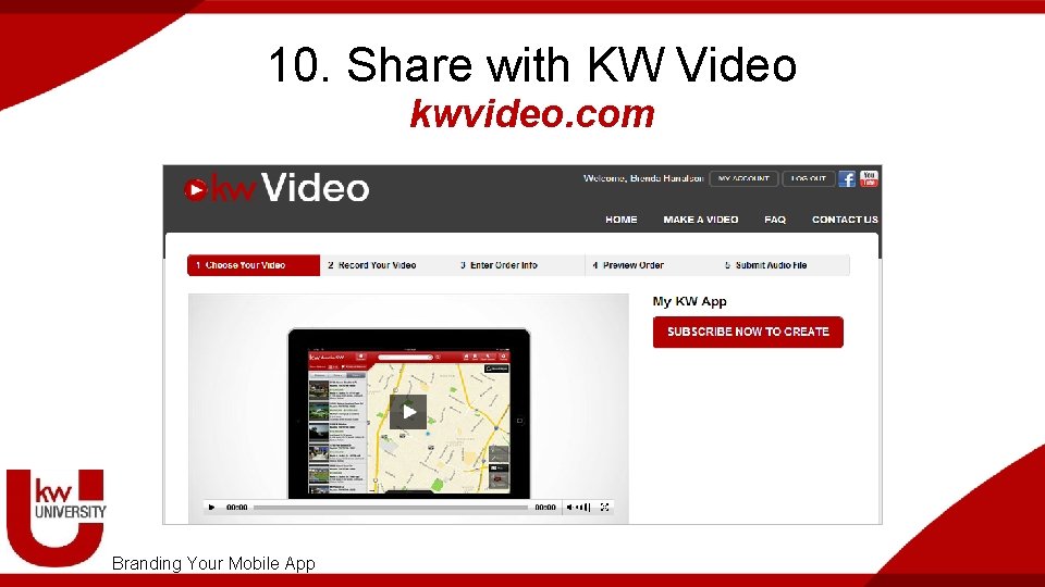 10. Share with KW Video kwvideo. com Branding Your Mobile App 