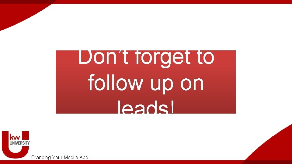 Don’t forget to follow up on leads! Branding Your Mobile App 