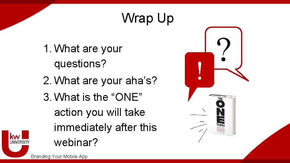 Wrap Up 1. What are your questions? 2. What are your aha’s? 3. What