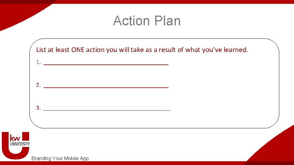 Action Plan List at least ONE action you will take as a result of