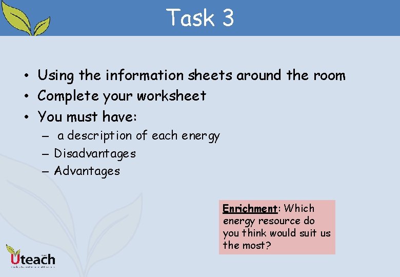 Task 3 • Using the information sheets around the room • Complete your worksheet