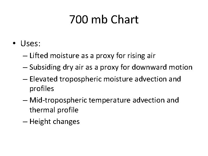 700 mb Chart • Uses: – Lifted moisture as a proxy for rising air