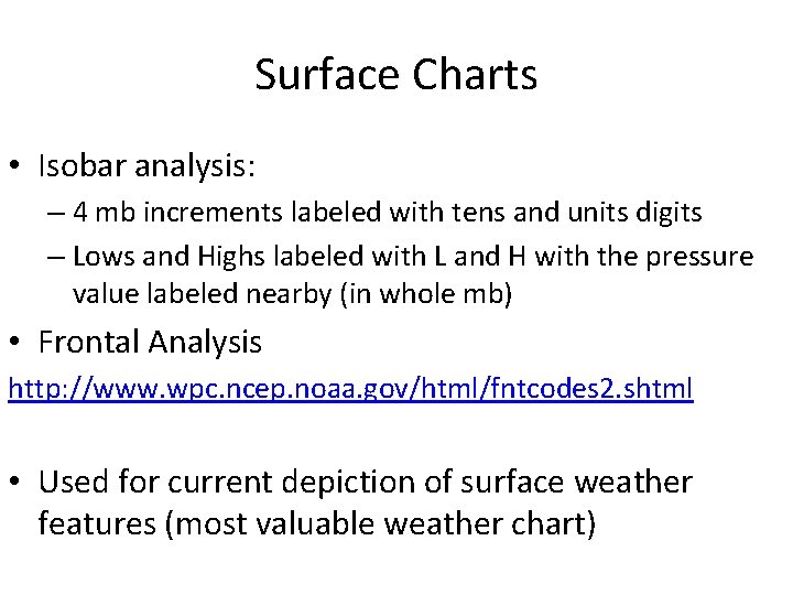 Surface Charts • Isobar analysis: – 4 mb increments labeled with tens and units