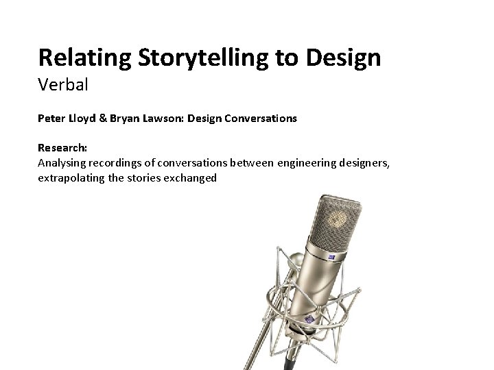 Relating Storytelling to Design Verbal Peter Lloyd & Bryan Lawson: Design Conversations Research: Analysing