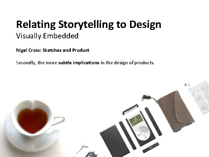 Relating Storytelling to Design Visually Embedded Nigel Cross: Sketches and Product Secondly, the more