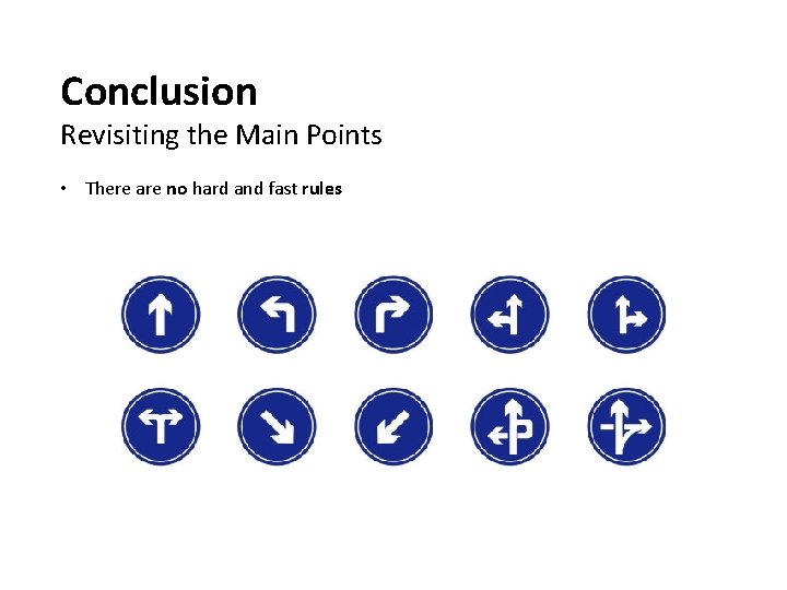 Conclusion Revisiting the Main Points • There are no hard and fast rules 