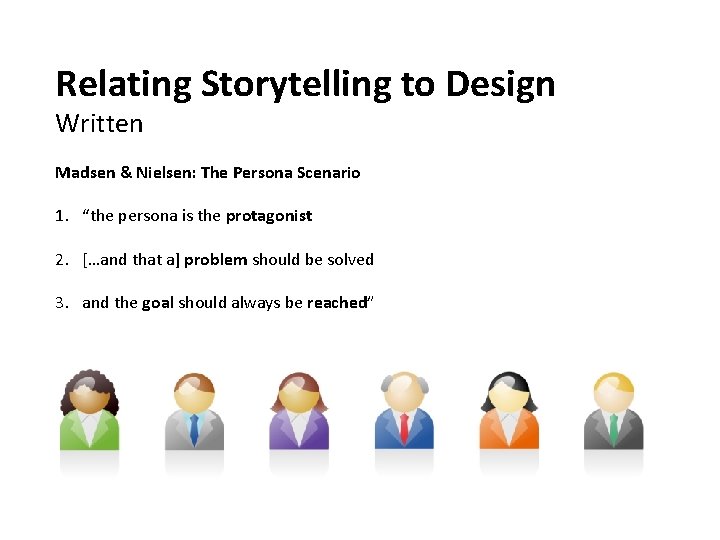 Relating Storytelling to Design Written Madsen & Nielsen: The Persona Scenario 1. “the persona