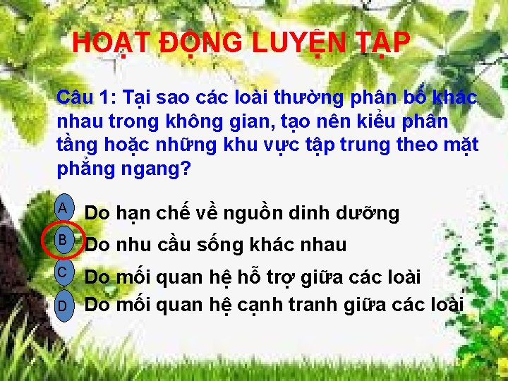 HOẠT ĐỘNG LUYỆN TẬP Câu 1: Tại sao các loài thường phân bố khác