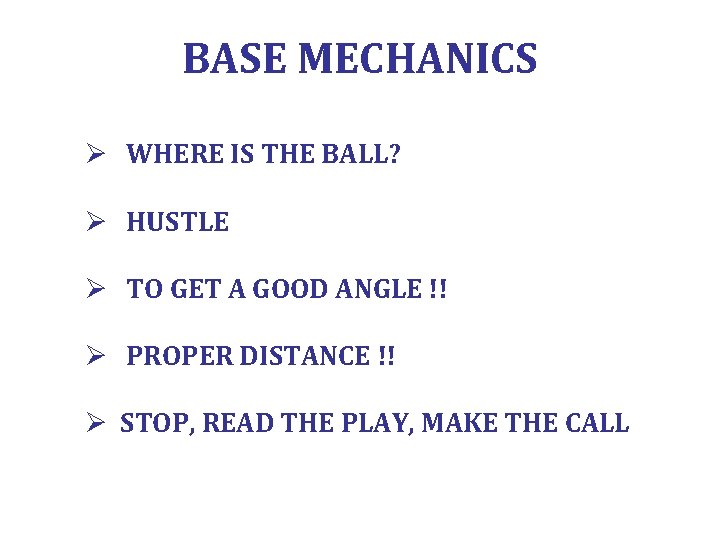 BASE MECHANICS Ø WHERE IS THE BALL? Ø HUSTLE Ø TO GET A GOOD