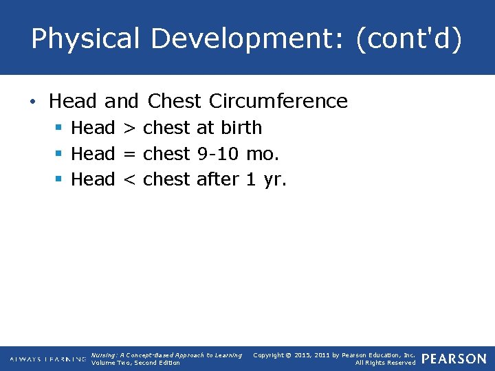 Physical Development: (cont'd) • Head and Chest Circumference § Head > chest at birth