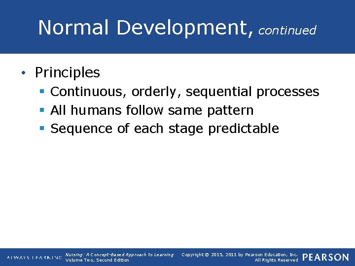 Normal Development, continued • Principles § Continuous, orderly, sequential processes § All humans follow