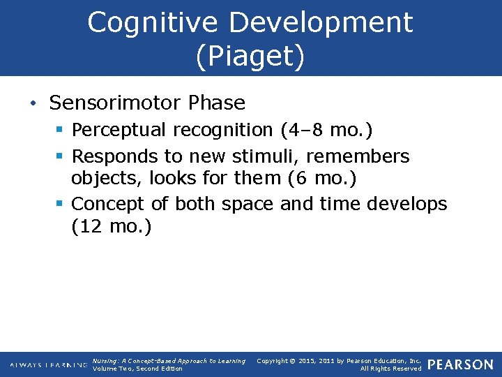 Cognitive Development (Piaget) • Sensorimotor Phase § Perceptual recognition (4– 8 mo. ) §