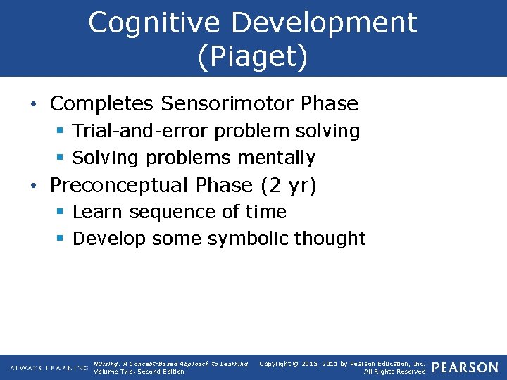 Cognitive Development (Piaget) • Completes Sensorimotor Phase § Trial and error problem solving §