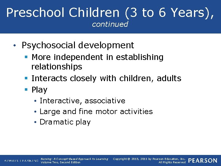 Preschool Children (3 to 6 Years), continued • Psychosocial development § More independent in