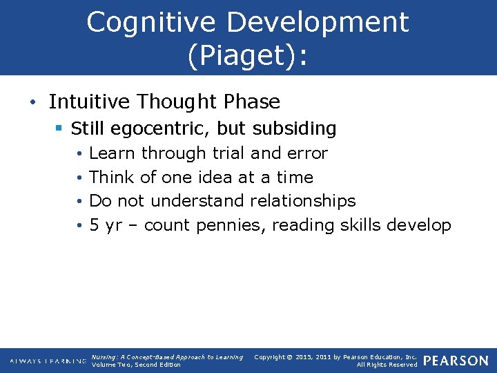 Cognitive Development (Piaget): • Intuitive Thought Phase § Still egocentric, but subsiding • •