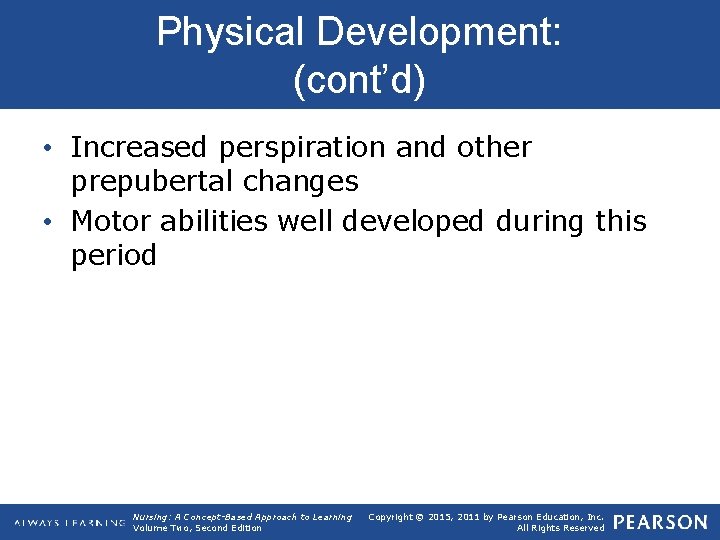 Physical Development: (cont’d) • Increased perspiration and other prepubertal changes • Motor abilities well