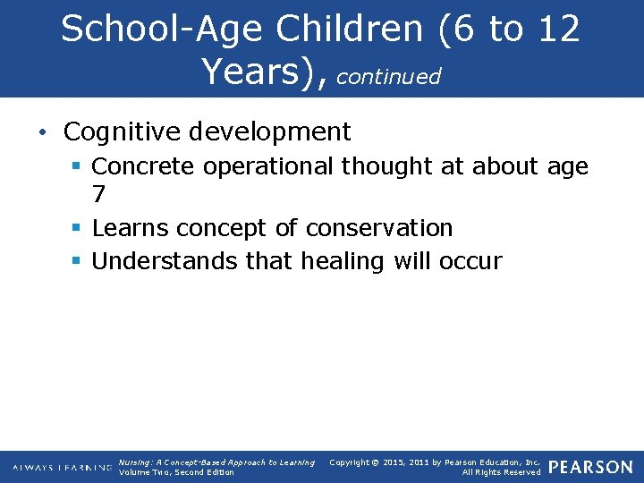 School Age Children (6 to 12 Years), continued • Cognitive development § Concrete operational