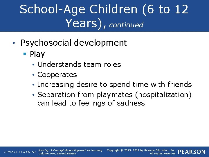 School Age Children (6 to 12 Years), continued • Psychosocial development § Play •