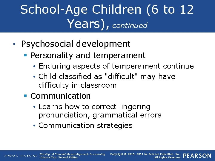 School Age Children (6 to 12 Years), continued • Psychosocial development § Personality and