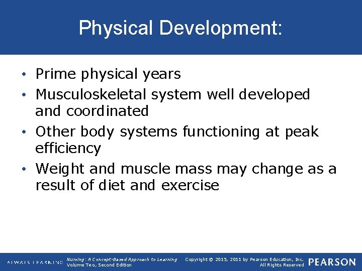Physical Development: • Prime physical years • Musculoskeletal system well developed and coordinated •