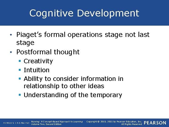 Cognitive Development • Piaget’s formal operations stage not last stage • Postformal thought §