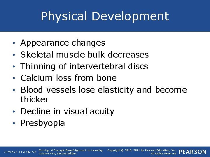 Physical Development Appearance changes Skeletal muscle bulk decreases Thinning of intervertebral discs Calcium loss