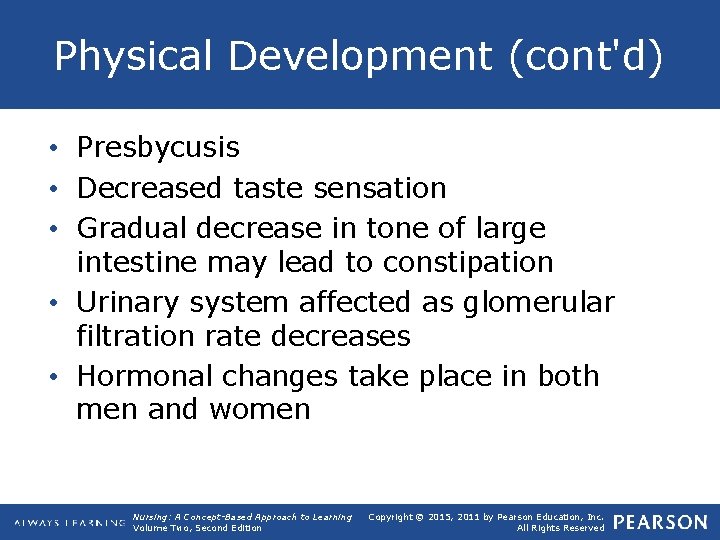 Physical Development (cont'd) • Presbycusis • Decreased taste sensation • Gradual decrease in tone