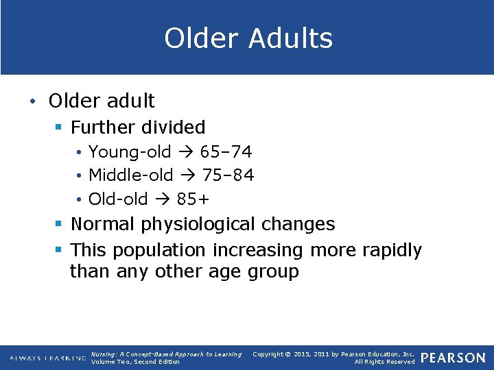 Older Adults • Older adult § Further divided • Young old 65– 74 •