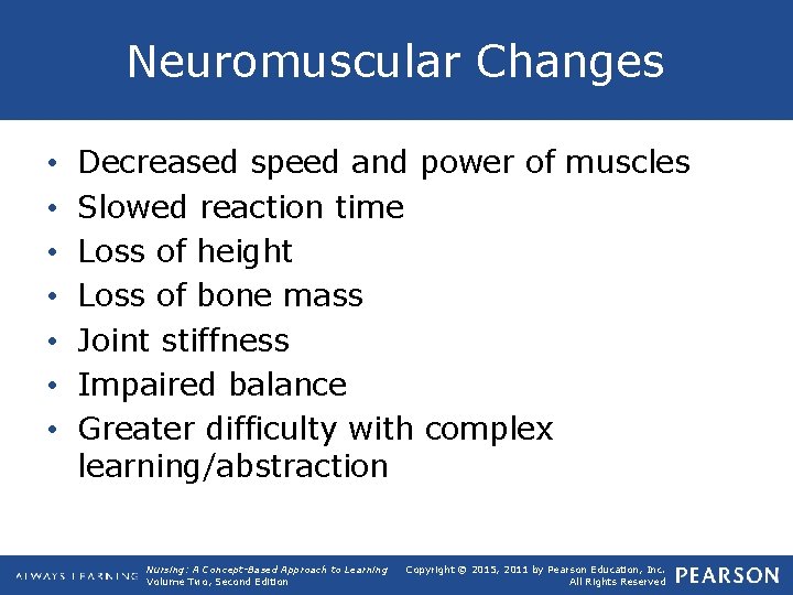Neuromuscular Changes • • Decreased speed and power of muscles Slowed reaction time Loss