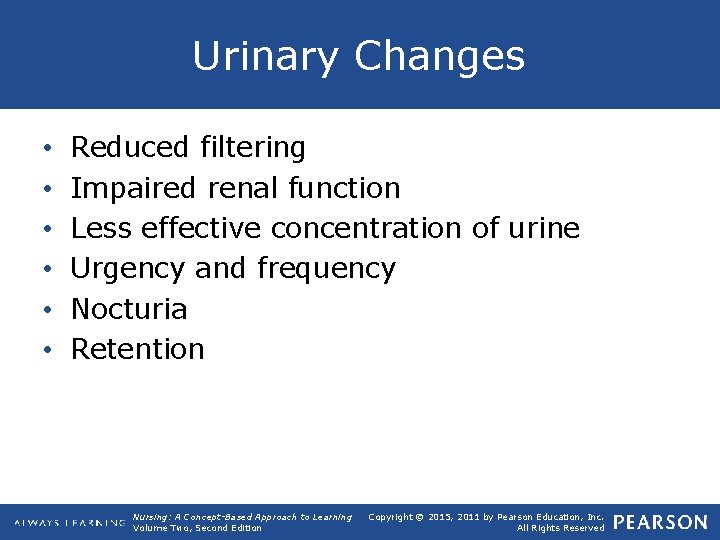 Urinary Changes • • • Reduced filtering Impaired renal function Less effective concentration of