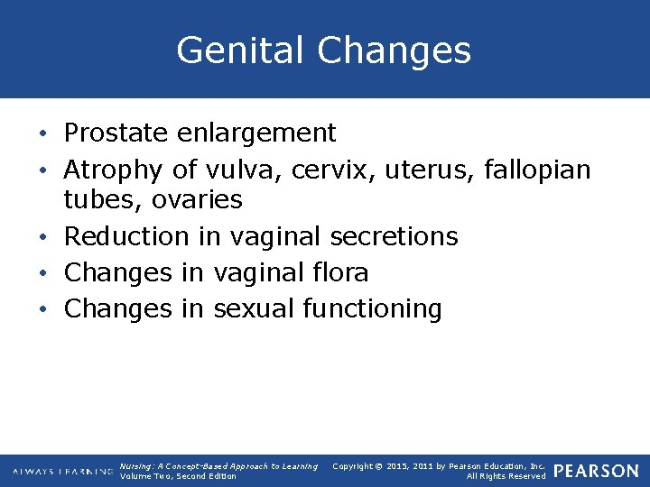 Genital Changes • Prostate enlargement • Atrophy of vulva, cervix, uterus, fallopian tubes, ovaries
