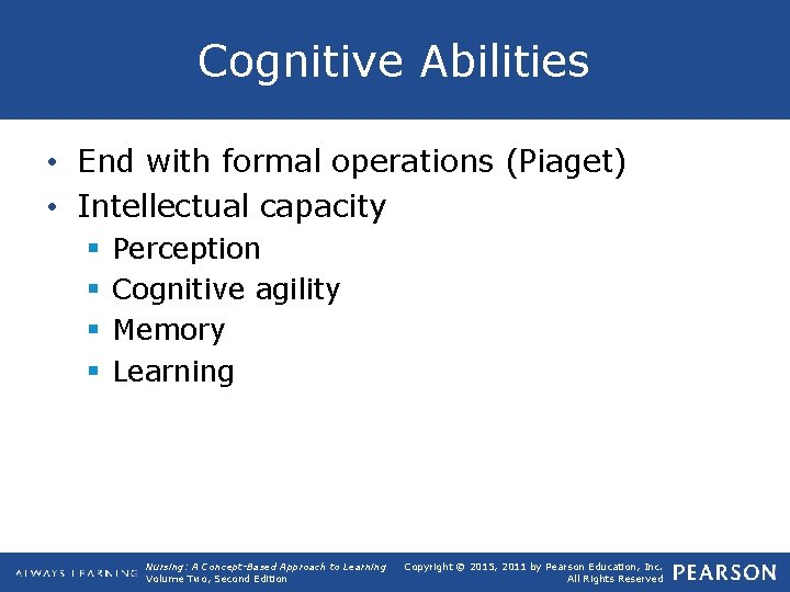 Cognitive Abilities • End with formal operations (Piaget) • Intellectual capacity § § Perception