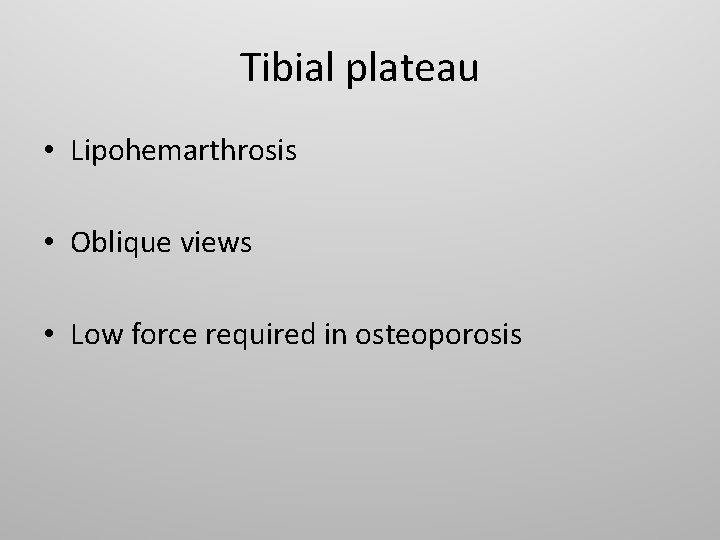 Tibial plateau • Lipohemarthrosis • Oblique views • Low force required in osteoporosis 