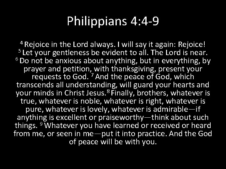 Philippians 4: 4 -9 4 Rejoice in the Lord always. I will say it