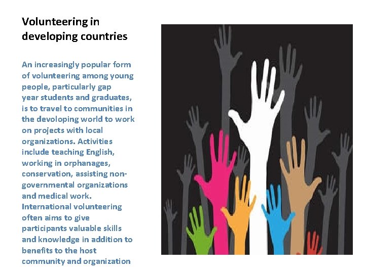 Volunteering in developing countries An increasingly popular form of volunteering among young people, particularly