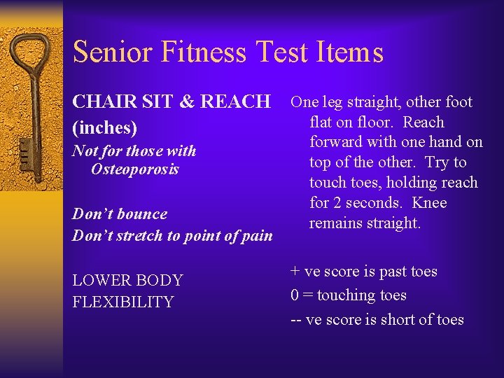 Senior Fitness Test Items CHAIR SIT & REACH (inches) Not for those with Osteoporosis