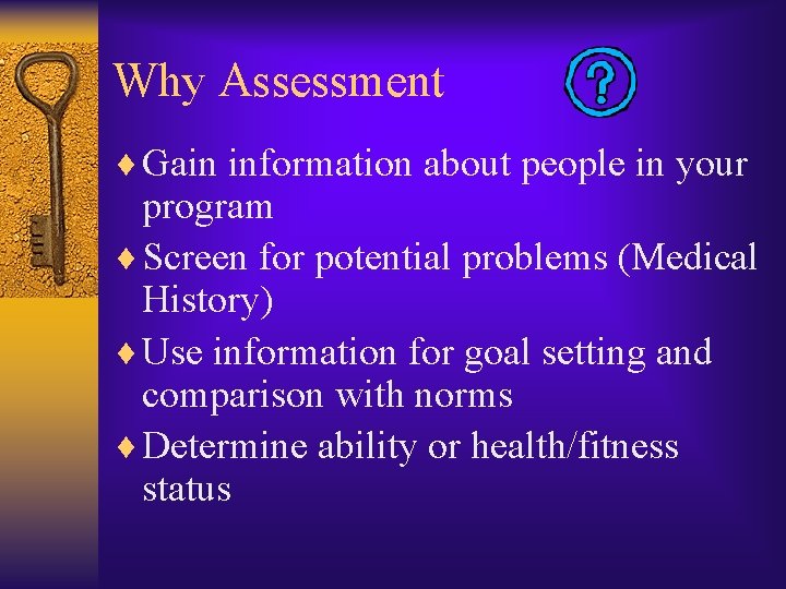 Why Assessment ¨ Gain information about people in your program ¨ Screen for potential