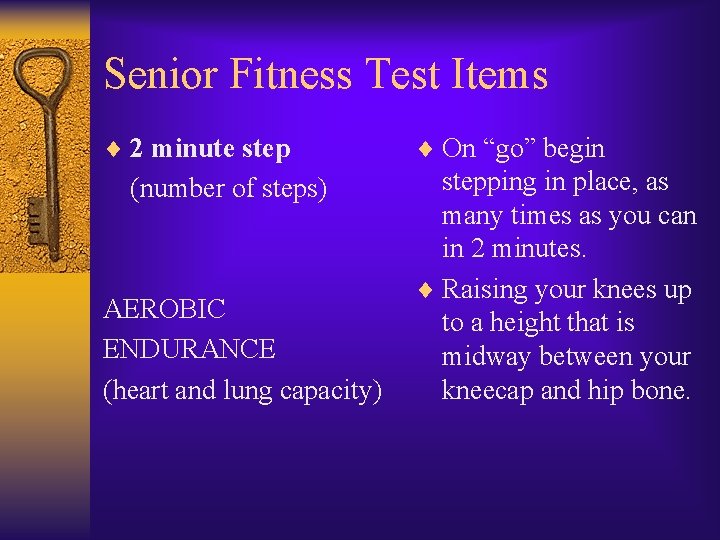 Senior Fitness Test Items ¨ 2 minute step (number of steps) AEROBIC ENDURANCE (heart