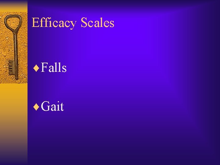 Efficacy Scales ¨Falls ¨Gait 