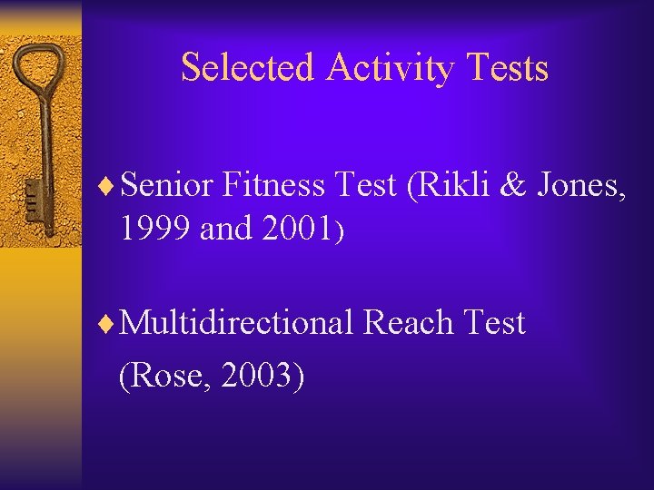 Selected Activity Tests ¨Senior Fitness Test (Rikli & Jones, 1999 and 2001) ¨Multidirectional Reach