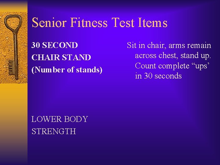 Senior Fitness Test Items 30 SECOND CHAIR STAND (Number of stands) LOWER BODY STRENGTH