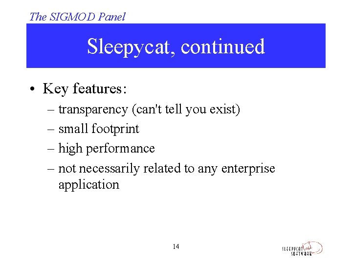 The SIGMOD Panel Sleepycat, continued • Key features: – transparency (can't tell you exist)